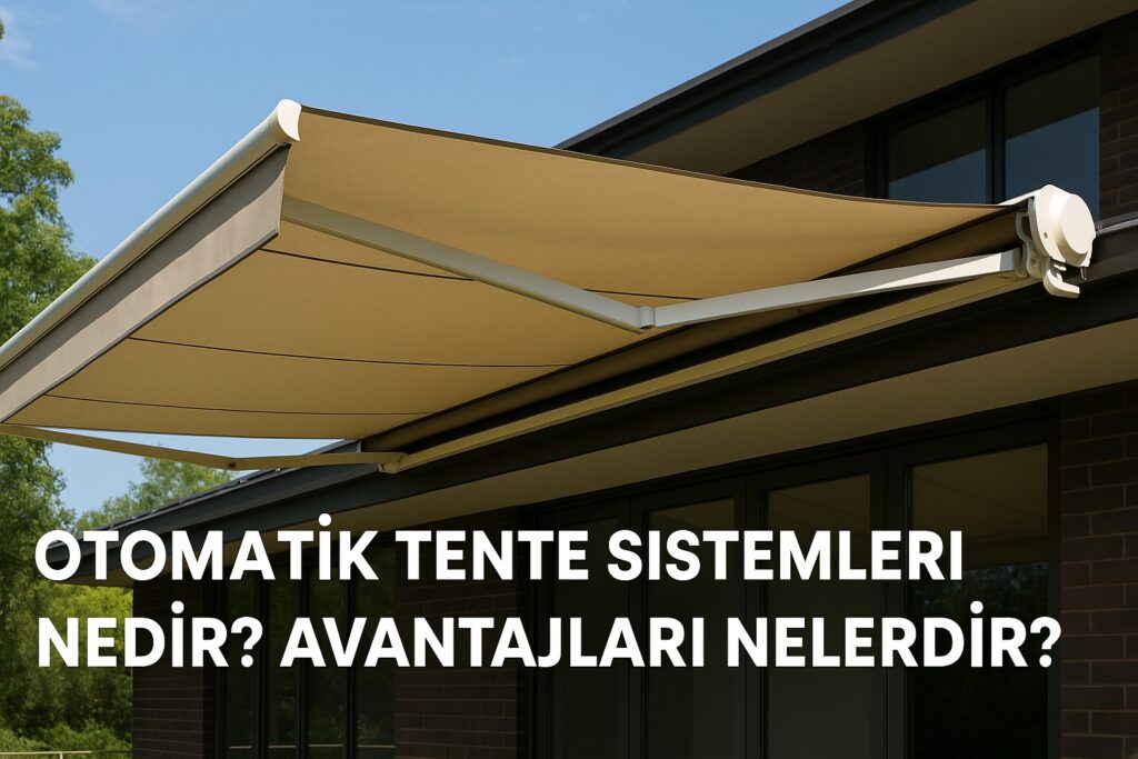 Otomatik Tente Sistemleri Nedir? Avantajları Nelerdir?