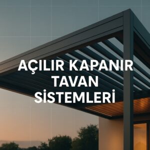 Açılır Kapanır Tavan Sistemleri