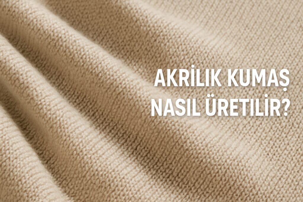 Akrilik Kumaş Nasıl Üretilir