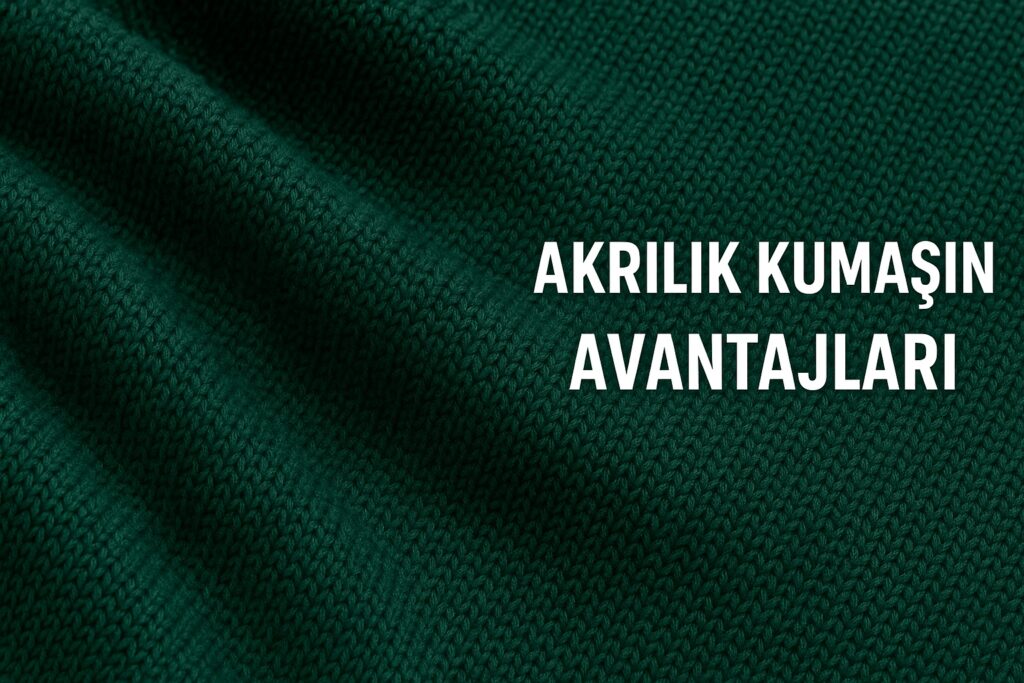 Akrilik Kumaşın Avantajları